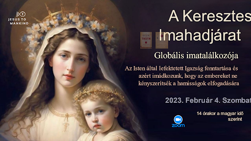 Jézus az Emberiséghez Keresztes Imahadjárat Globális Imatalálkozója, 2023. február 4- én, 14 órakor a magyar idő szerint